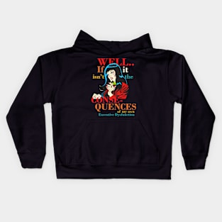 Well.. If Isn't It The Conse- Quences Of My Own Executive Dysfunction Kids Hoodie